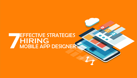 7 Effective Strategies Before Hiring Mobile App Designer